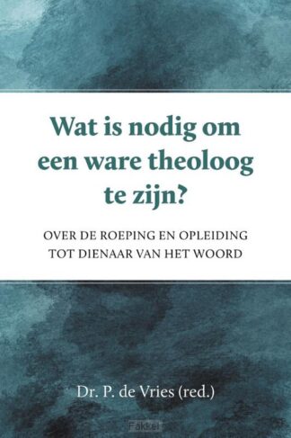product afbeelding voor: Wat is nodig om een ware theoloog te zij